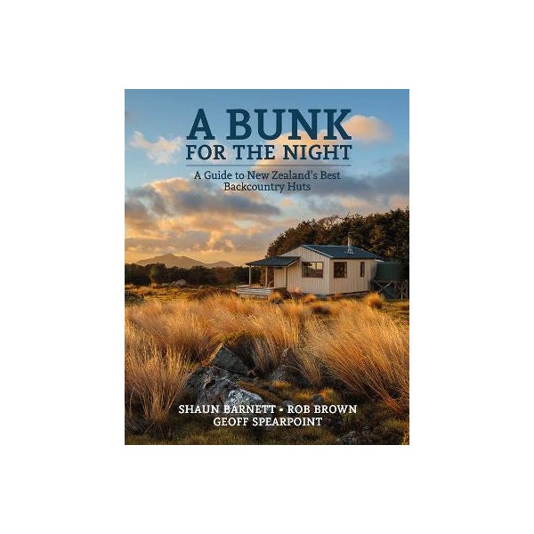 A Bunk for the Night REVISED: A guide to New Zealand's best backcountry huts -